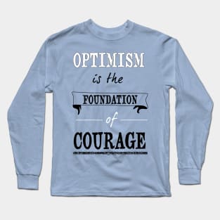 Optimism is the foundation of courage Long Sleeve T-Shirt